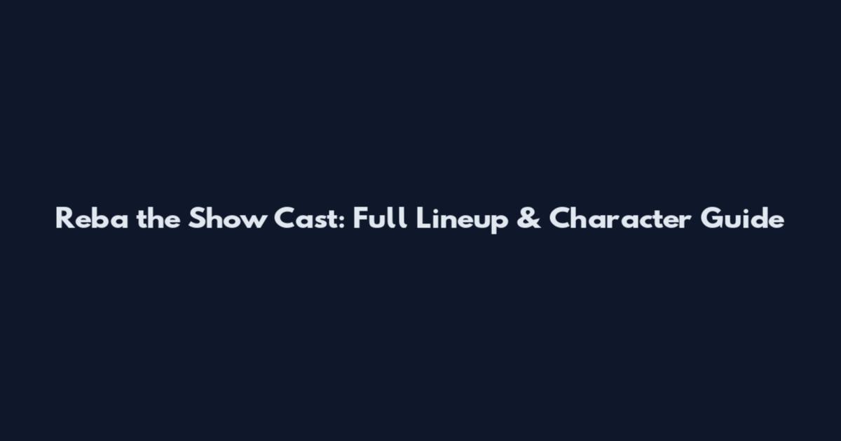Reba the Show Cast: Full Lineup & Character Guide