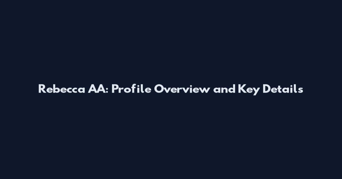 Rebecca AA: Profile Overview and Key Details