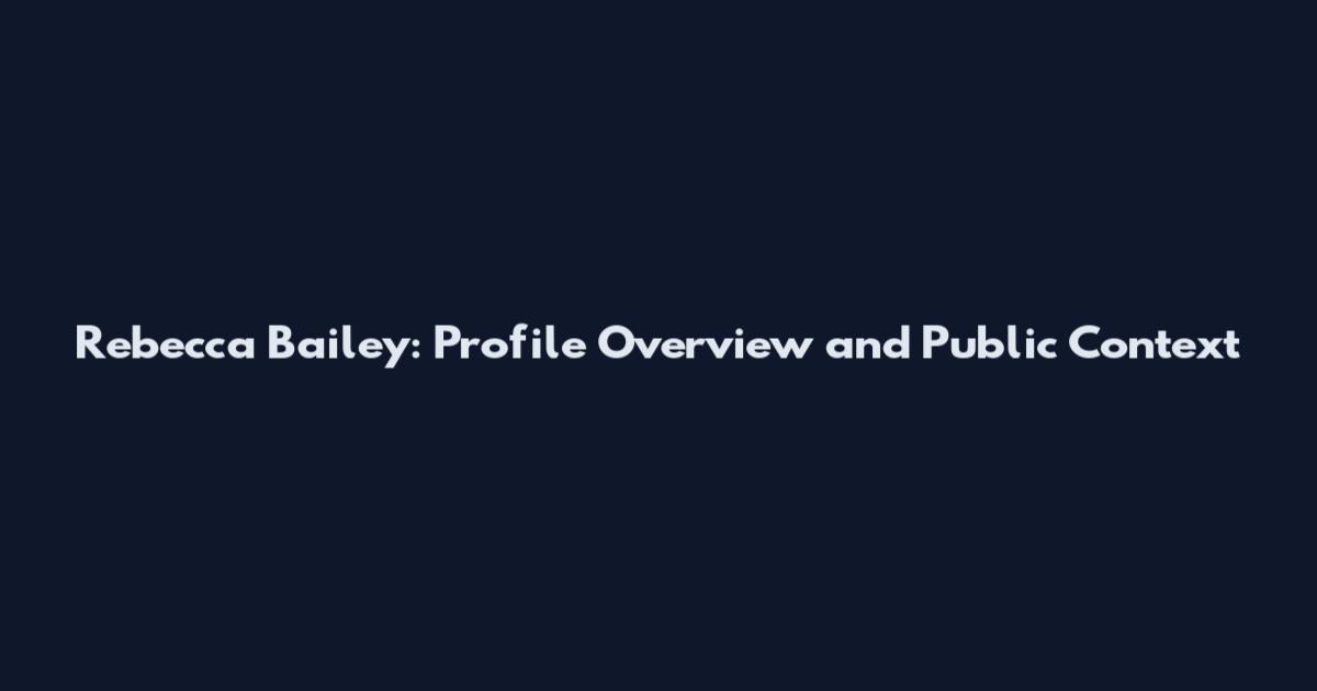 Rebecca Bailey: Profile Overview and Public Context