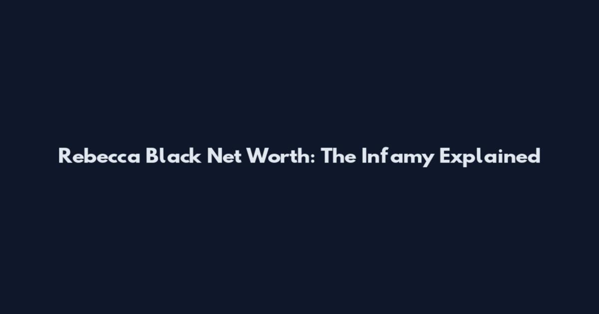 Rebecca Black Net Worth: The Infamy Explained