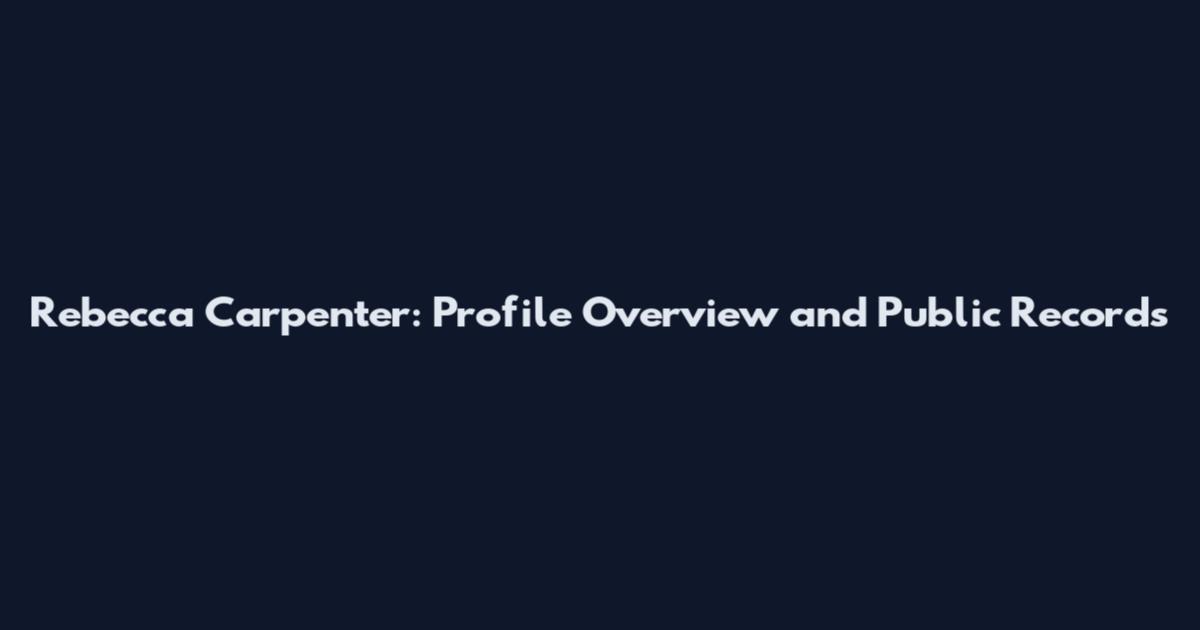Rebecca Carpenter: Profile Overview and Public Records