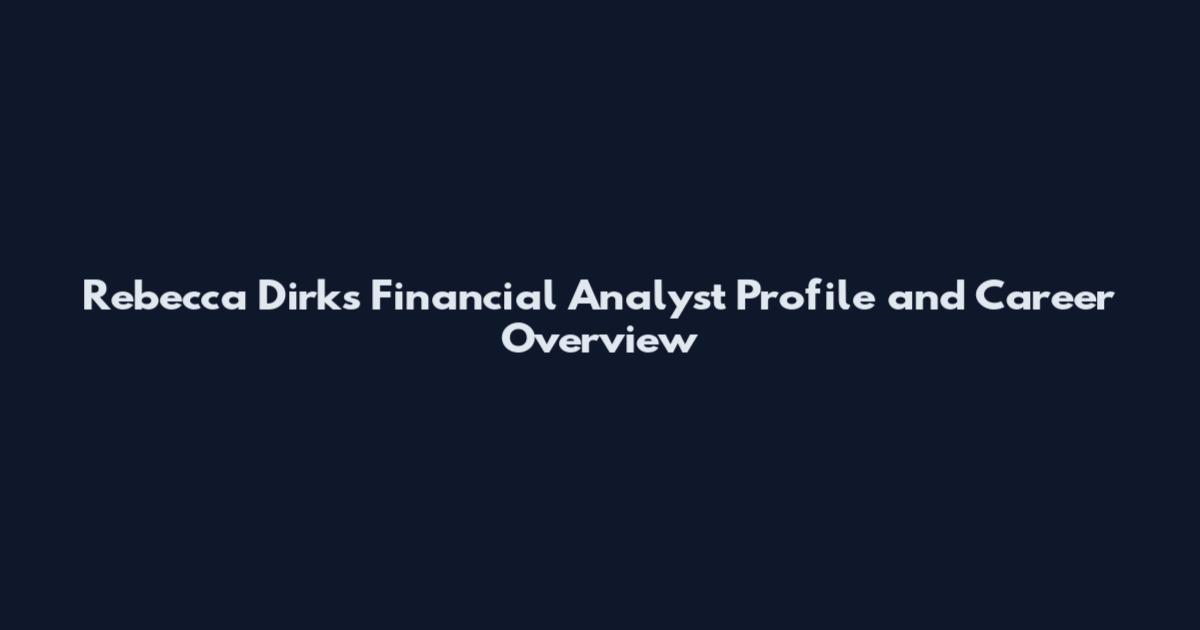 Rebecca Dirks Financial Analyst Profile and Career Overview