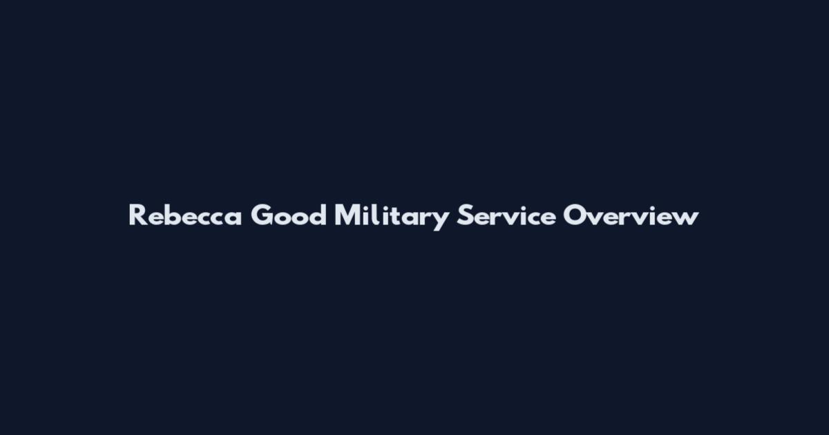 Rebecca Good Military Service Overview