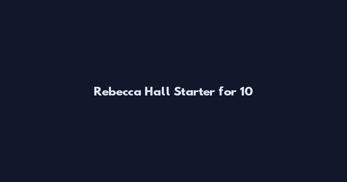 Rebecca Hall Starter for 10