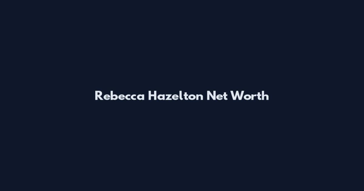 Rebecca Hazelton Net Worth