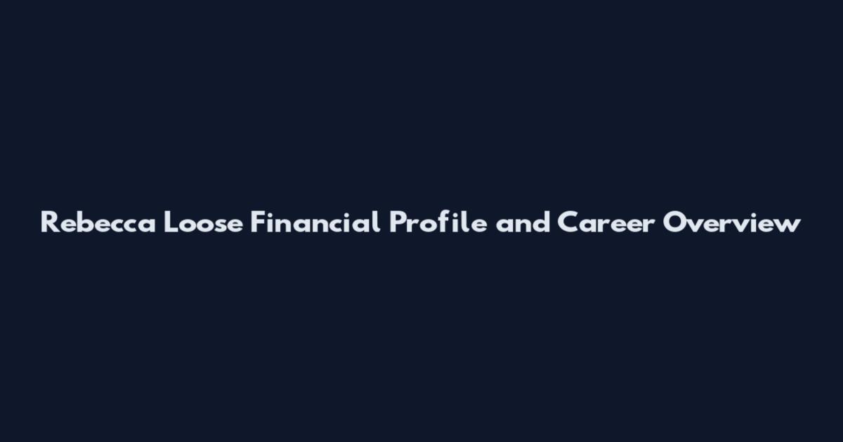 Rebecca Loose Financial Profile and Career Overview