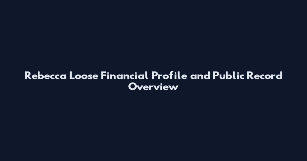 Rebecca Loose Financial Profile and Public Record Overview