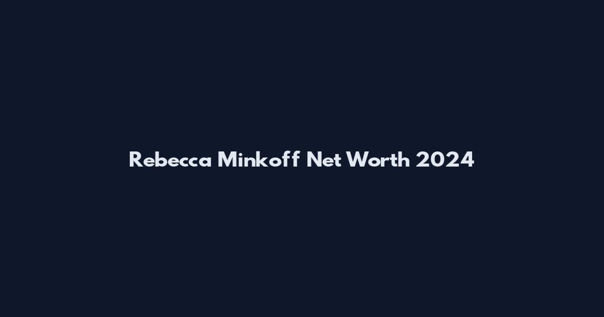 Rebecca Minkoff Net Worth 2024