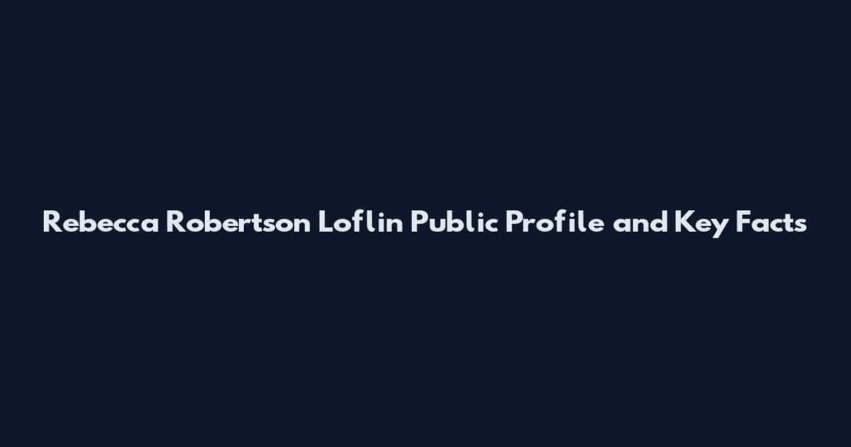 Rebecca Robertson Loflin Public Profile and Key Facts