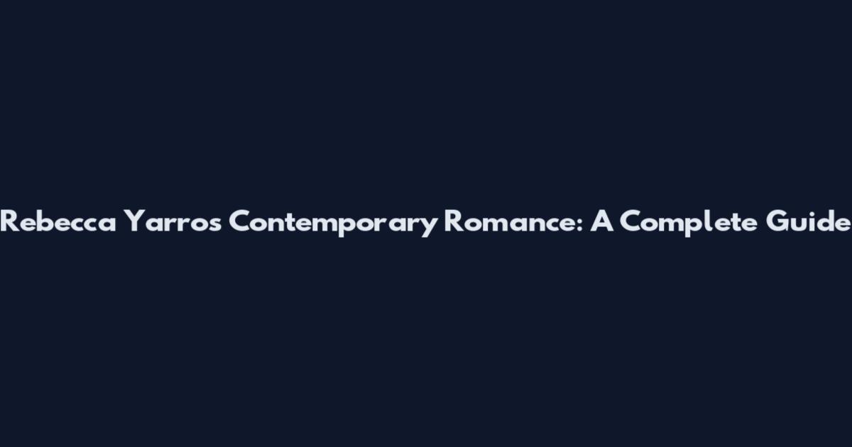 Rebecca Yarros Contemporary Romance: A Complete Guide