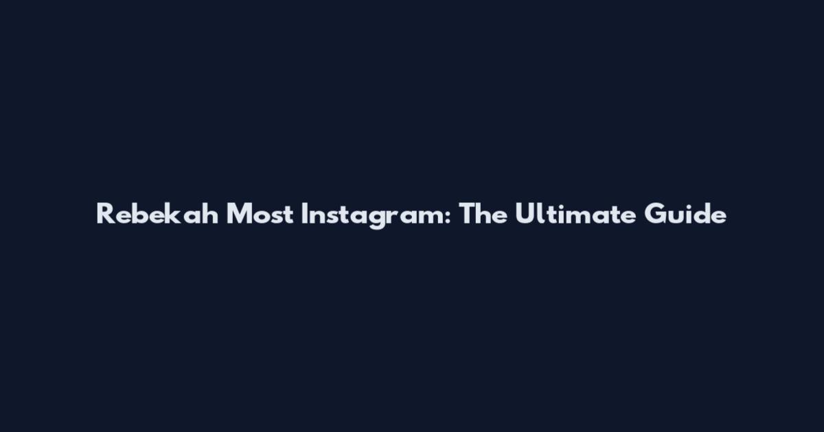 Rebekah Most Instagram: The Ultimate Guide