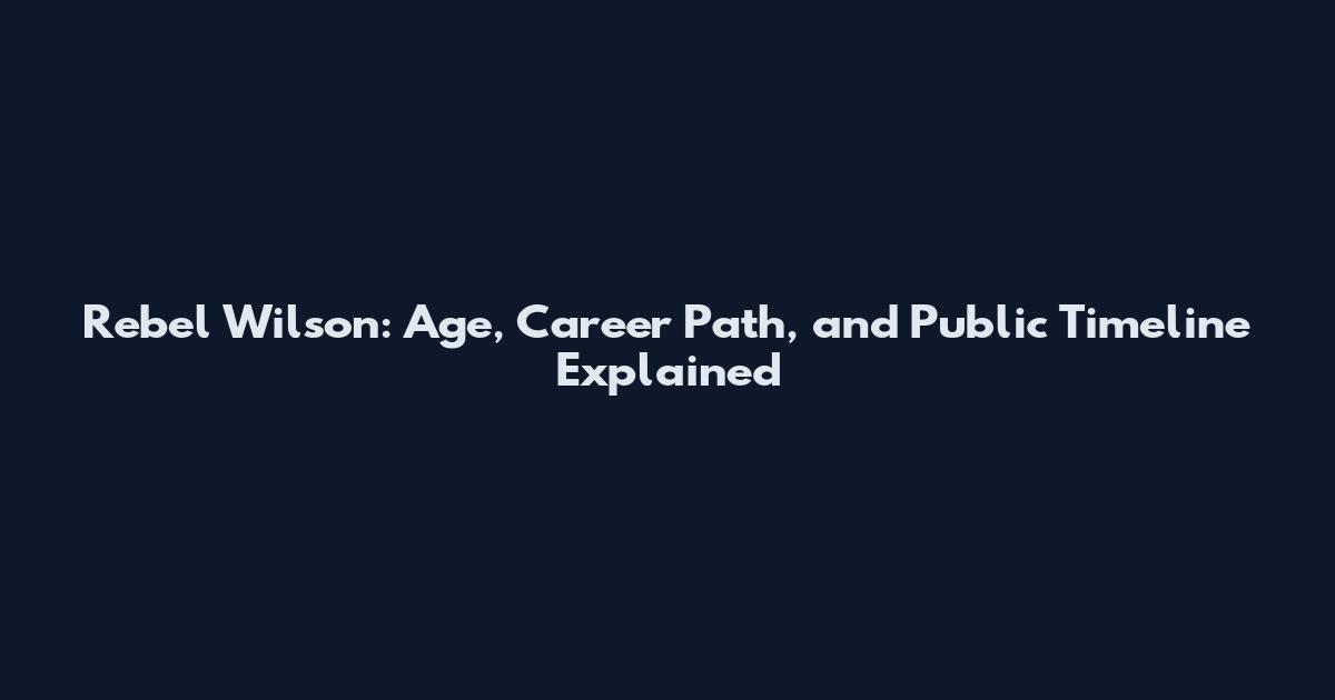 Rebel Wilson: Age, Career Path, and Public Timeline Explained