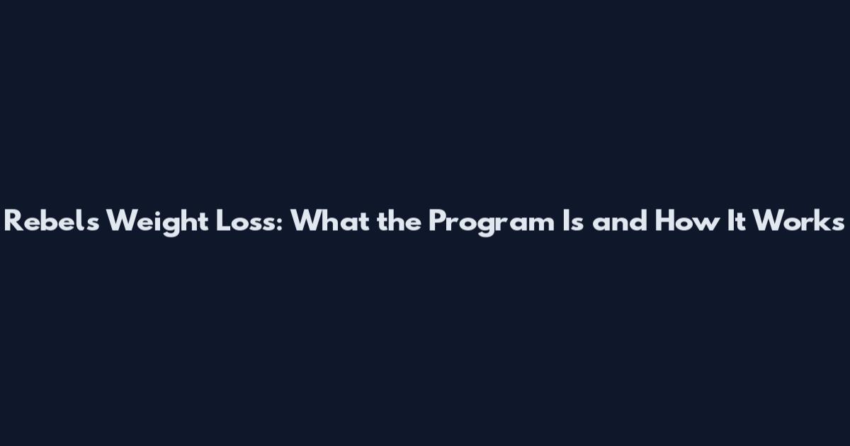 Rebels Weight Loss: What the Program Is and How It Works