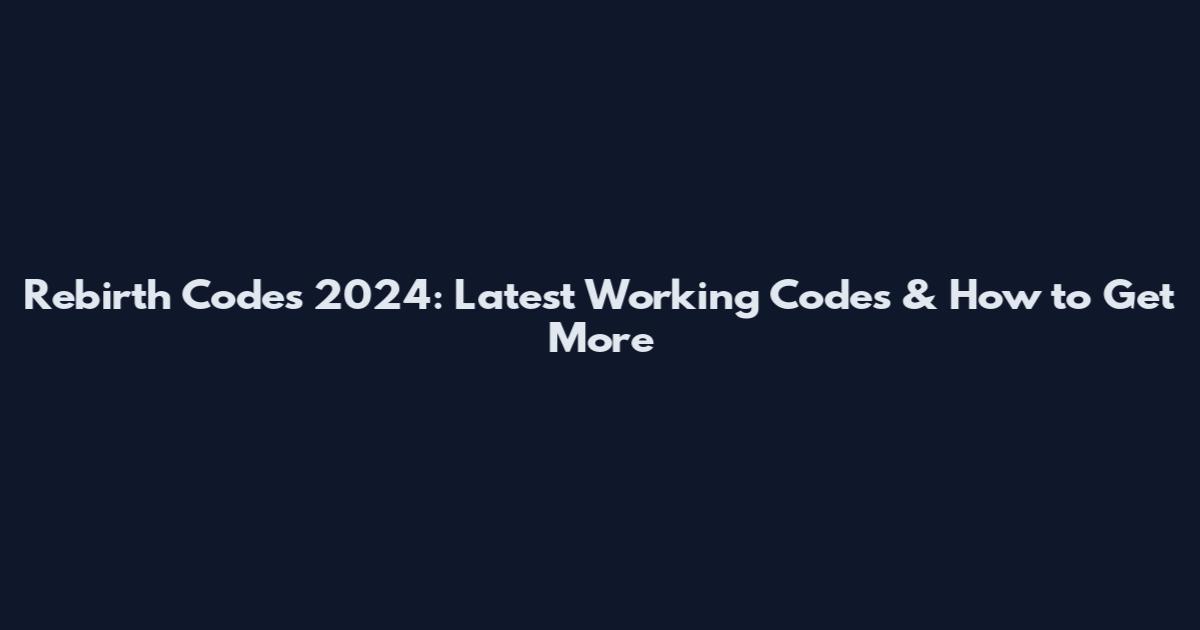 Rebirth Codes 2024: Latest Working Codes & How to Get More