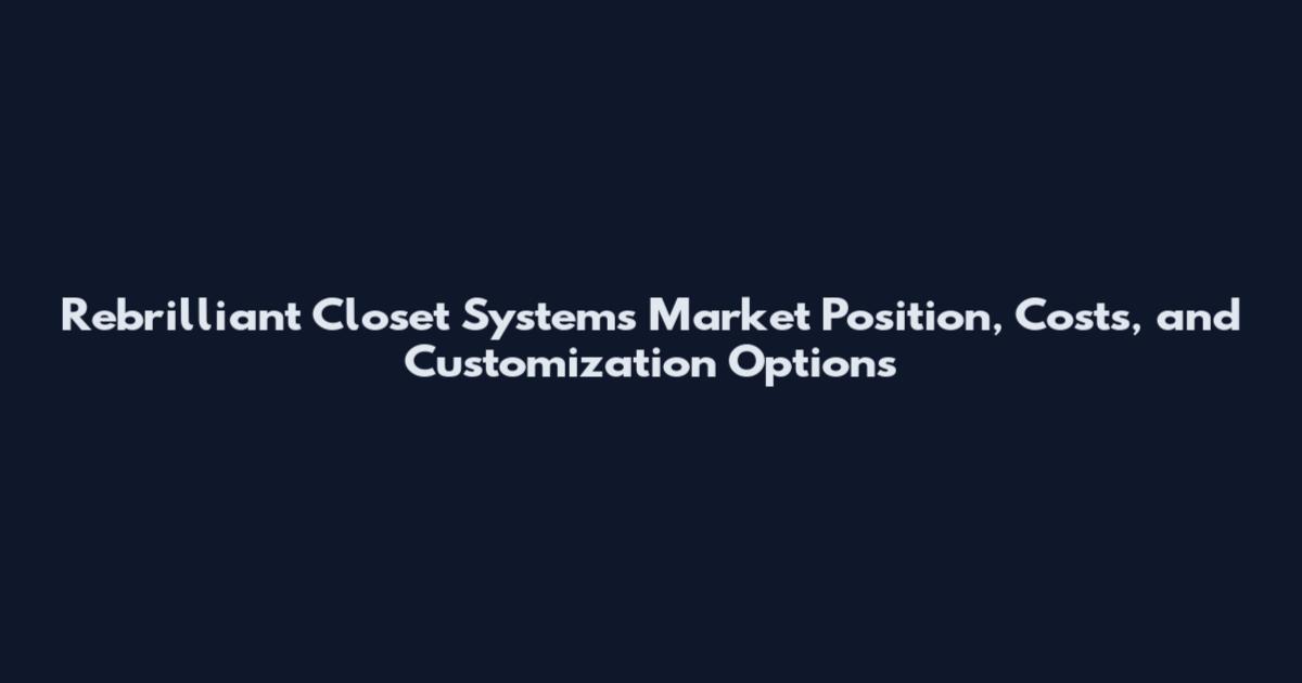 Rebrilliant Closet Systems Market Position, Costs, and Customization Options