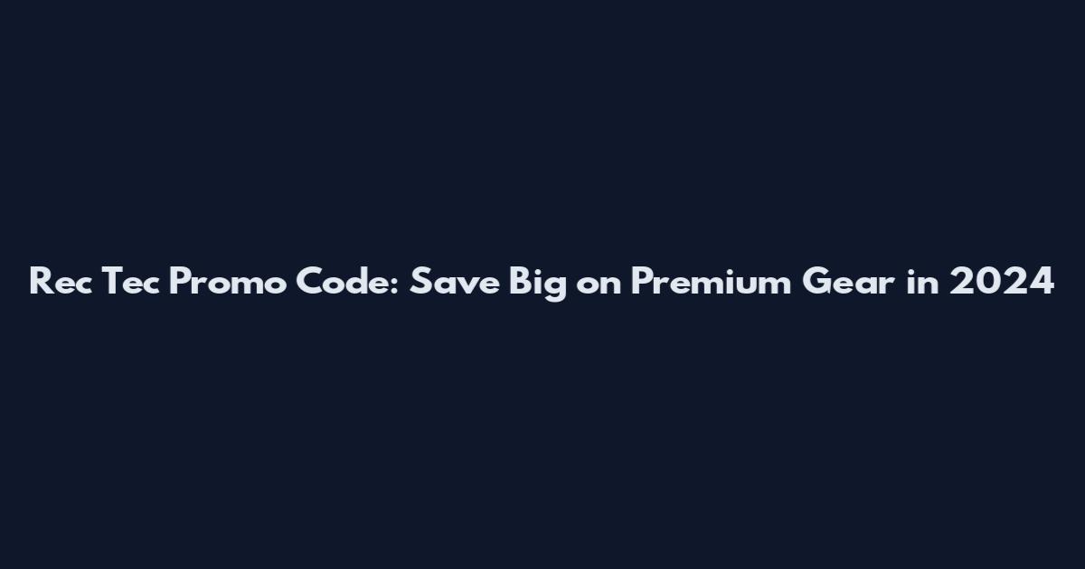 Rec Tec Promo Code: Save Big on Premium Gear in 2024