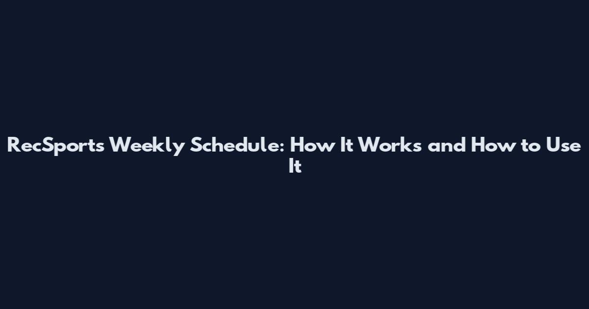RecSports Weekly Schedule: How It Works and How to Use It