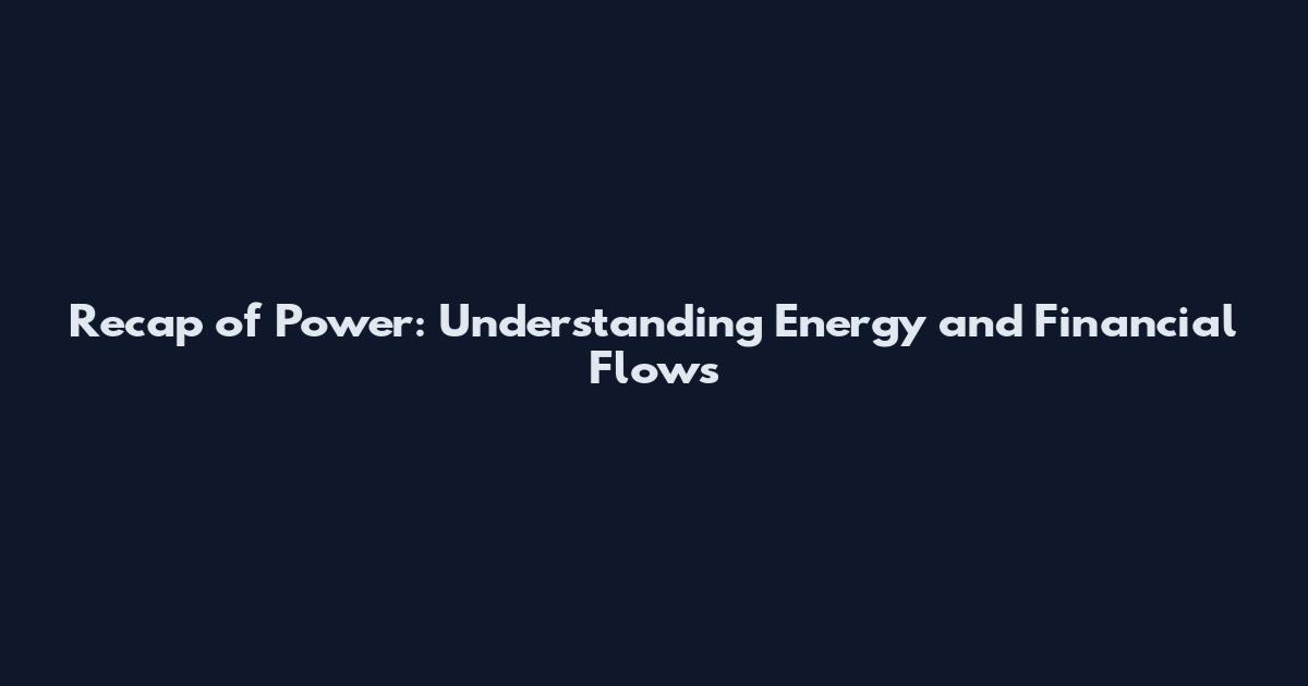 Recap of Power: Understanding Energy and Financial Flows