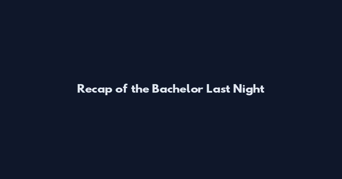 Recap of the Bachelor Last Night