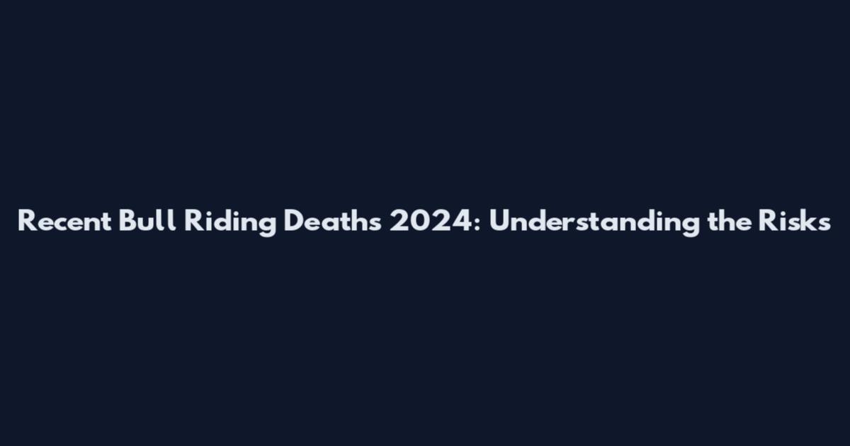 Recent Bull Riding Deaths 2024: Understanding the Risks