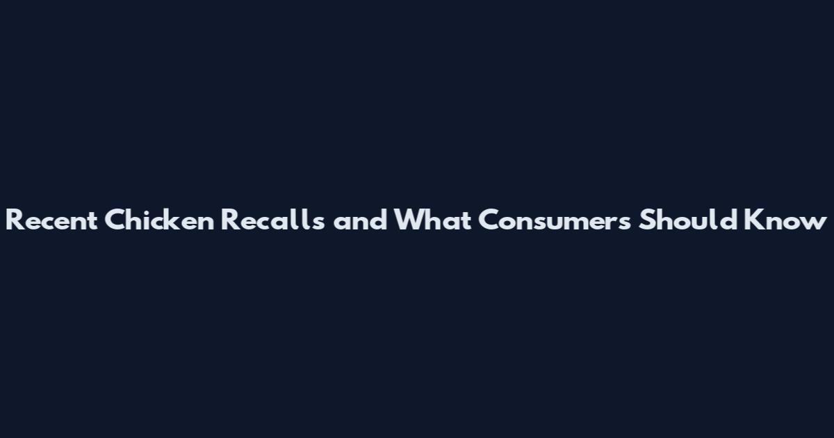 Recent Chicken Recalls and What Consumers Should Know