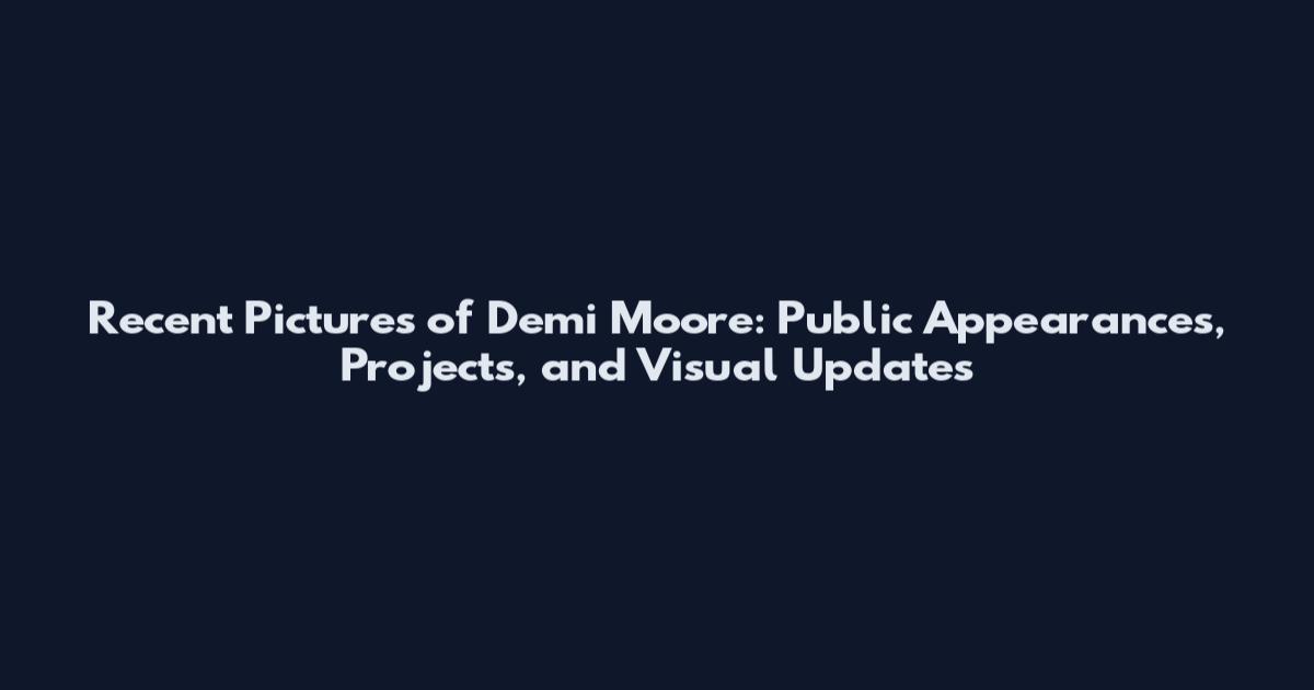 Recent Pictures of Demi Moore: Public Appearances, Projects, and Visual Updates