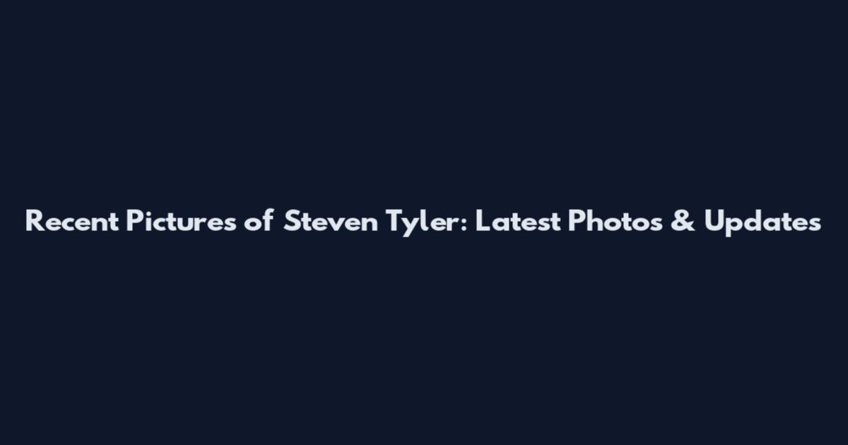 Recent Pictures of Steven Tyler: Latest Photos & Updates