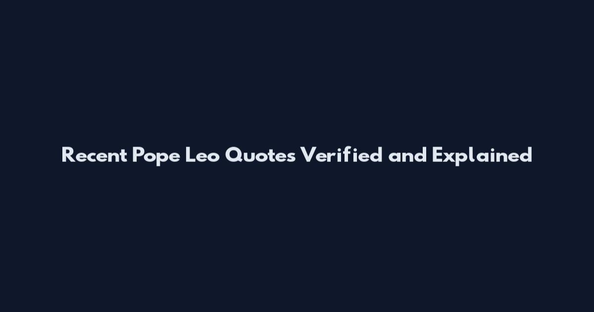 Recent Pope Leo Quotes Verified and Explained