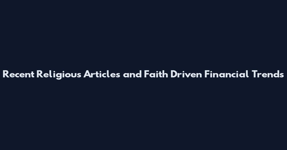 Recent Religious Articles and Faith Driven Financial Trends