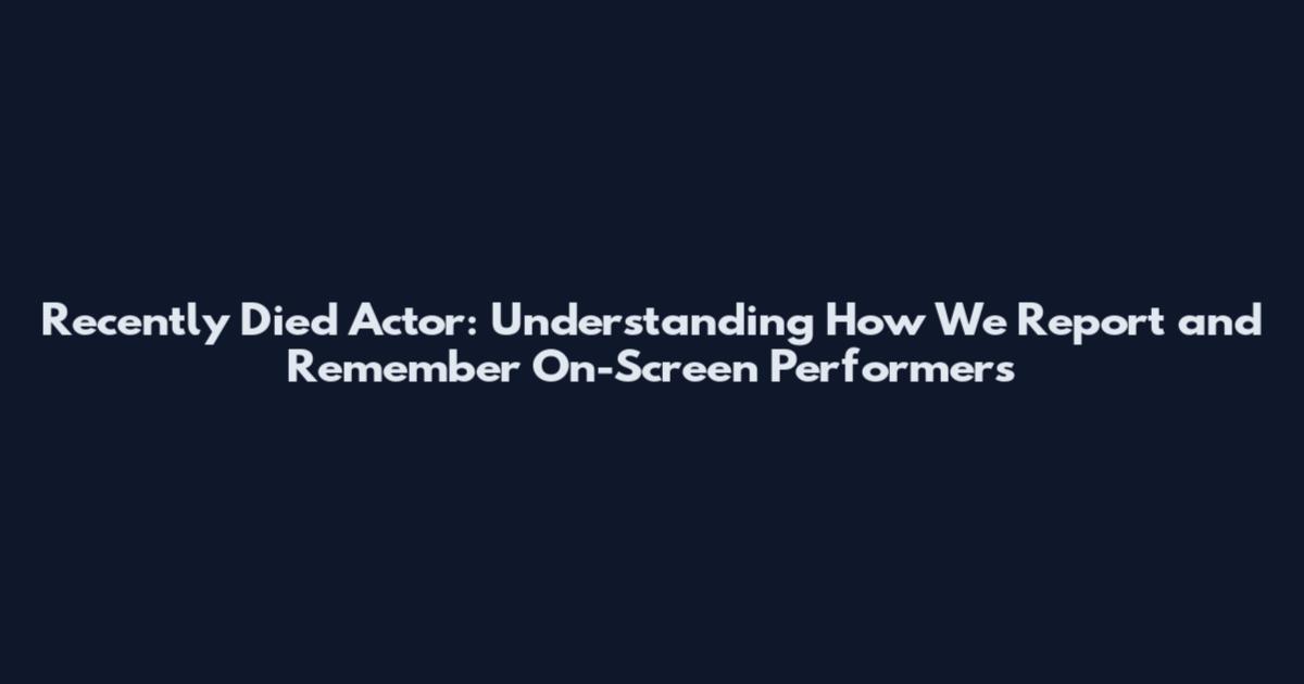 Recently Died Actor: Understanding How We Report and Remember On-Screen Performers
