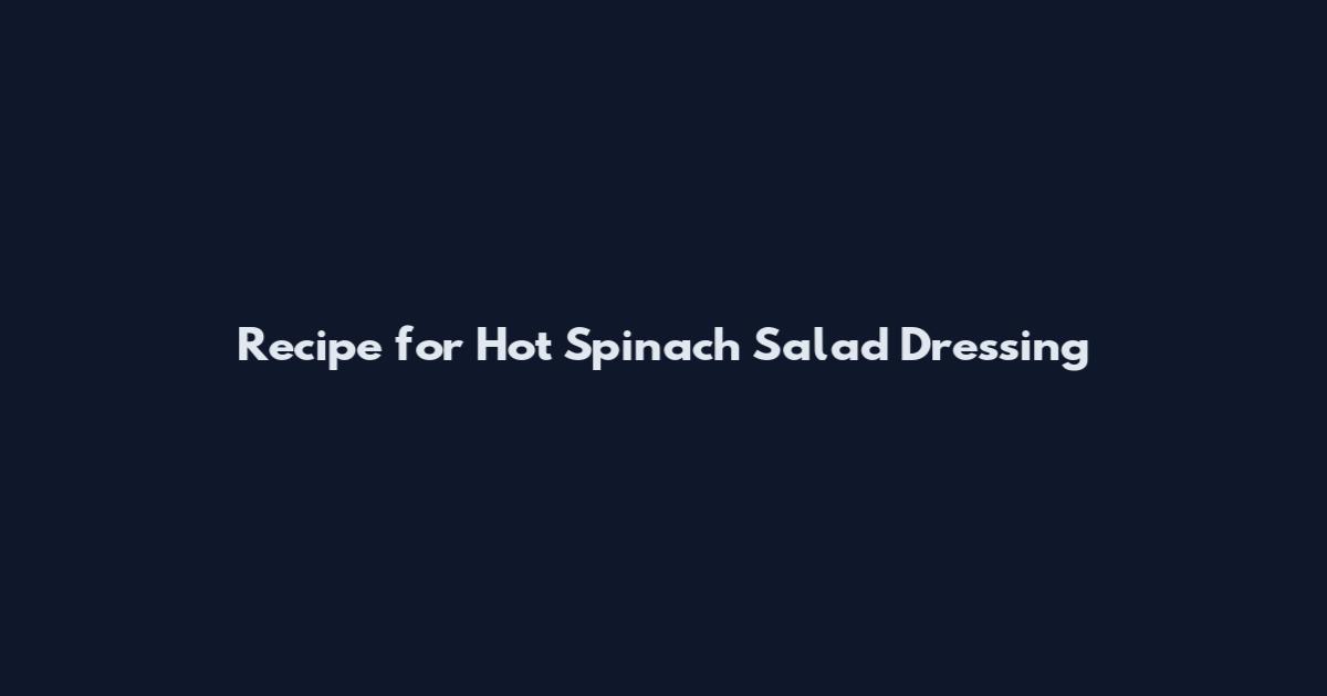 Recipe for Hot Spinach Salad Dressing
