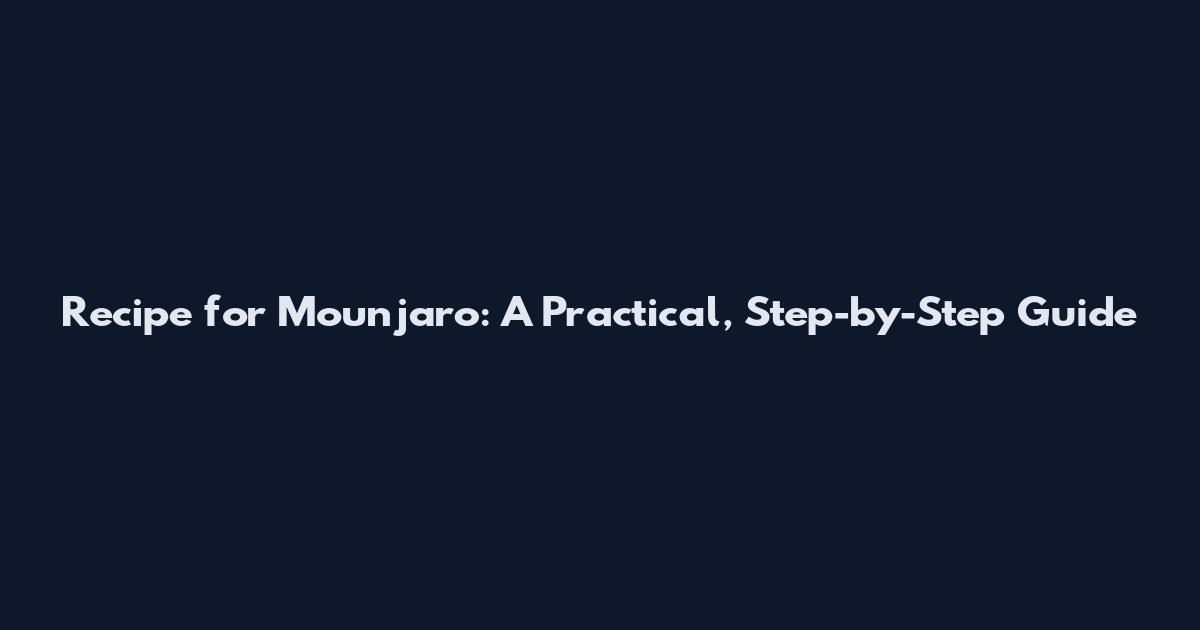 Recipe for Mounjaro: A Practical, Step-by-Step Guide