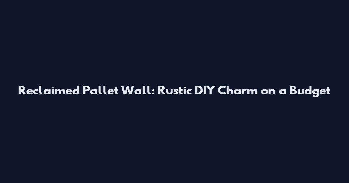 Reclaimed Pallet Wall: Rustic DIY Charm on a Budget