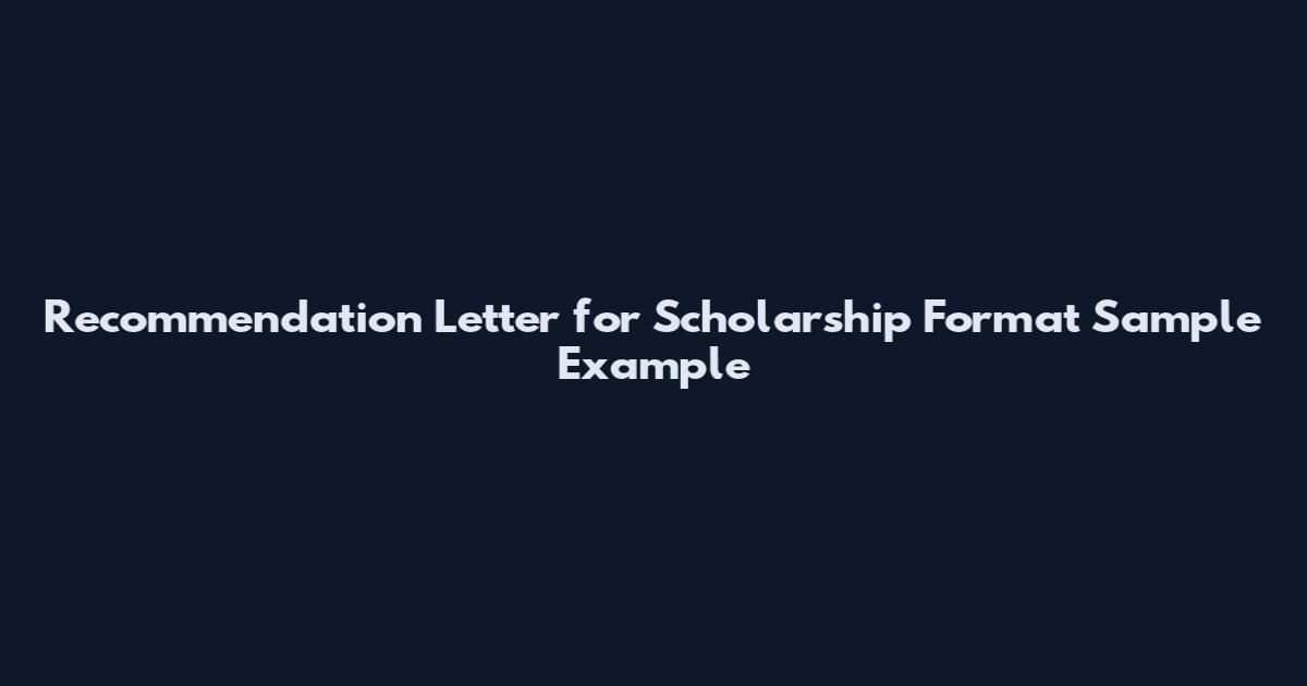 Recommendation Letter for Scholarship Format Sample Example