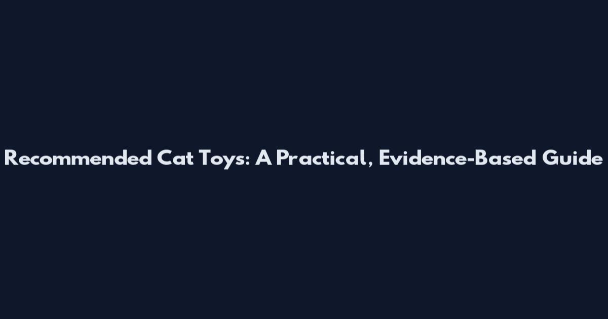 Recommended Cat Toys: A Practical, Evidence-Based Guide