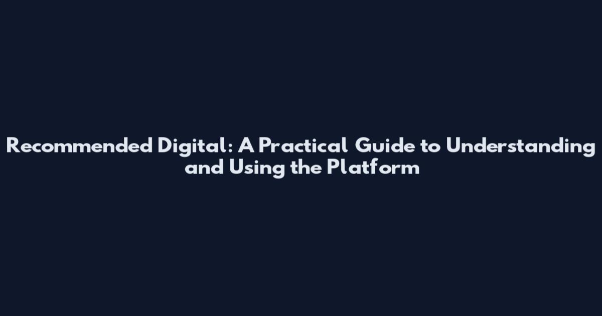 Recommended Digital: A Practical Guide to Understanding and Using the Platform