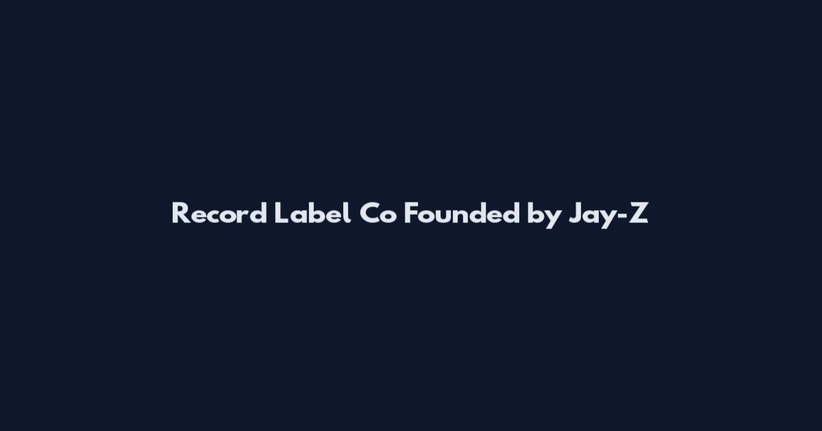 Record Label Co Founded by Jay-Z