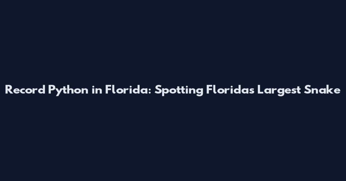 Record Python in Florida: Spotting Florida's Largest Snake
