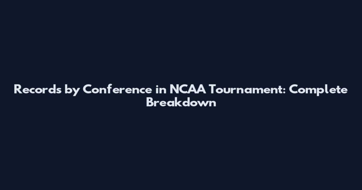 Records by Conference in NCAA Tournament: Complete Breakdown