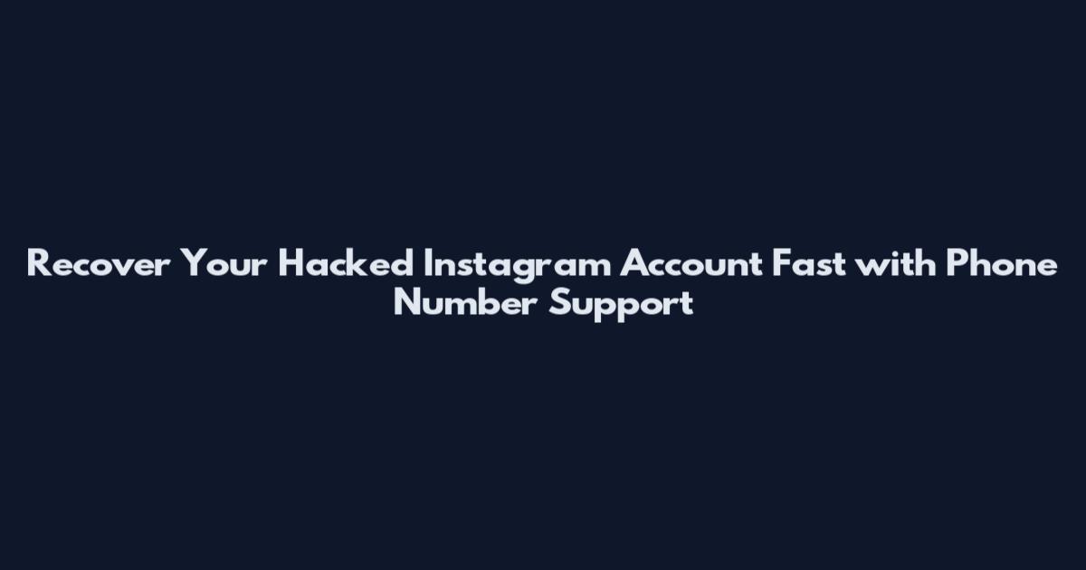Recover Your Hacked Instagram Account Fast with Phone Number Support