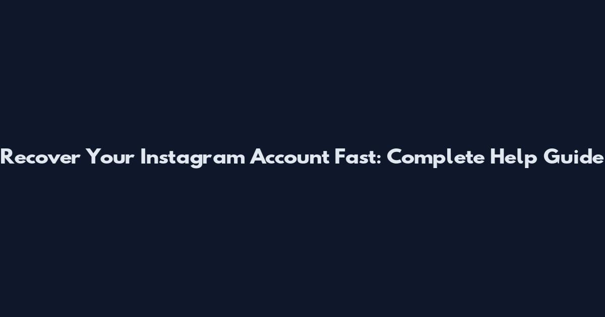 Recover Your Instagram Account Fast: Complete Help Guide
