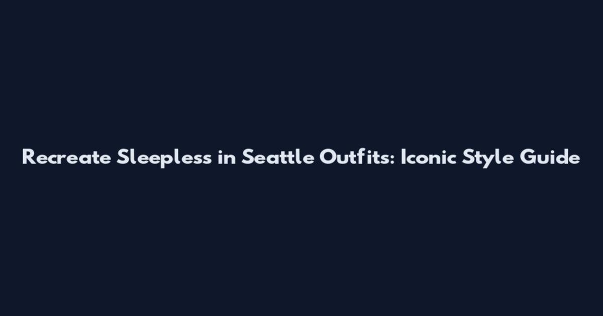 Recreate Sleepless in Seattle Outfits: Iconic Style Guide