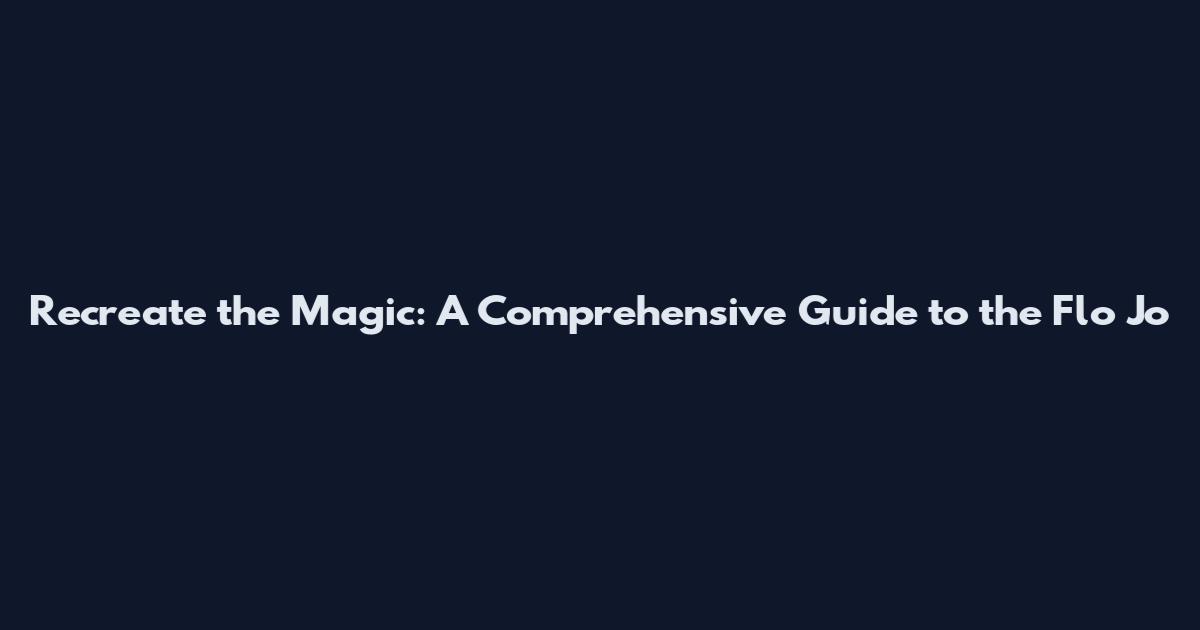 Recreate the Magic: A Comprehensive Guide to the Flo Jo