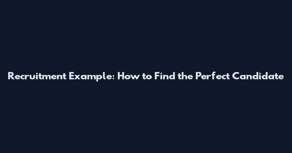 Recruitment Example: How to Find the Perfect Candidate