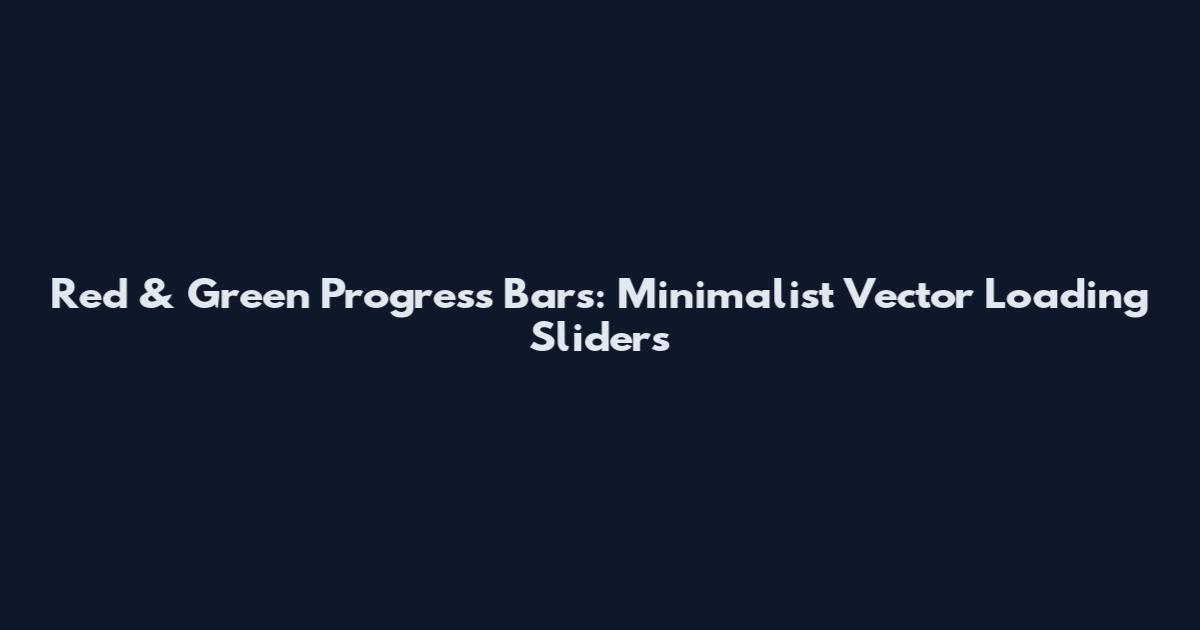 Red & Green Progress Bars: Minimalist Vector Loading Sliders