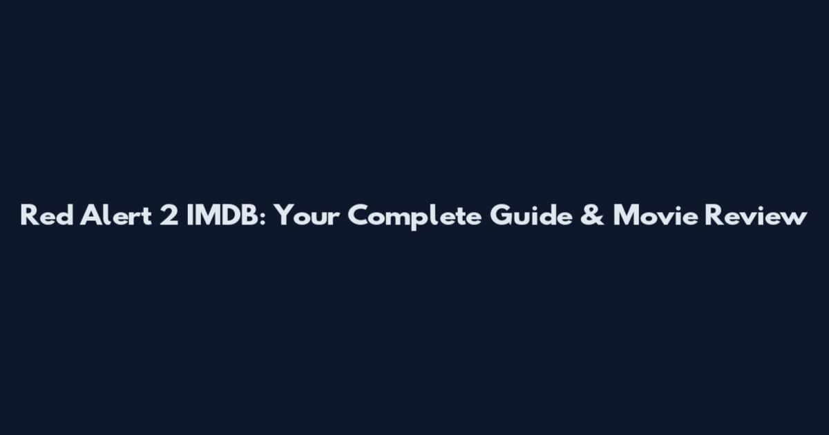 Red Alert 2 IMDB: Your Complete Guide & Movie Review