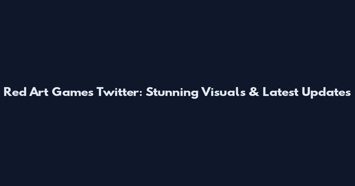 Red Art Games Twitter: Stunning Visuals & Latest Updates