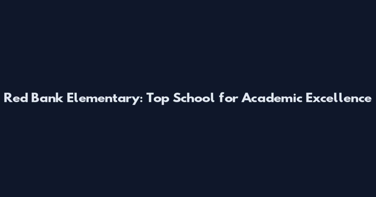 Red Bank Elementary: Top School for Academic Excellence