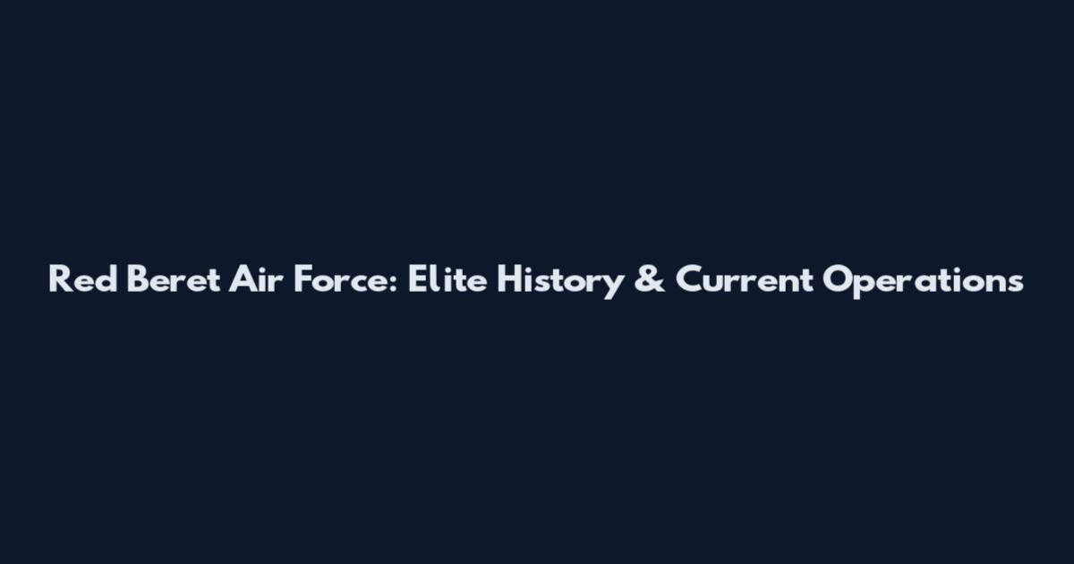 Red Beret Air Force: Elite History & Current Operations