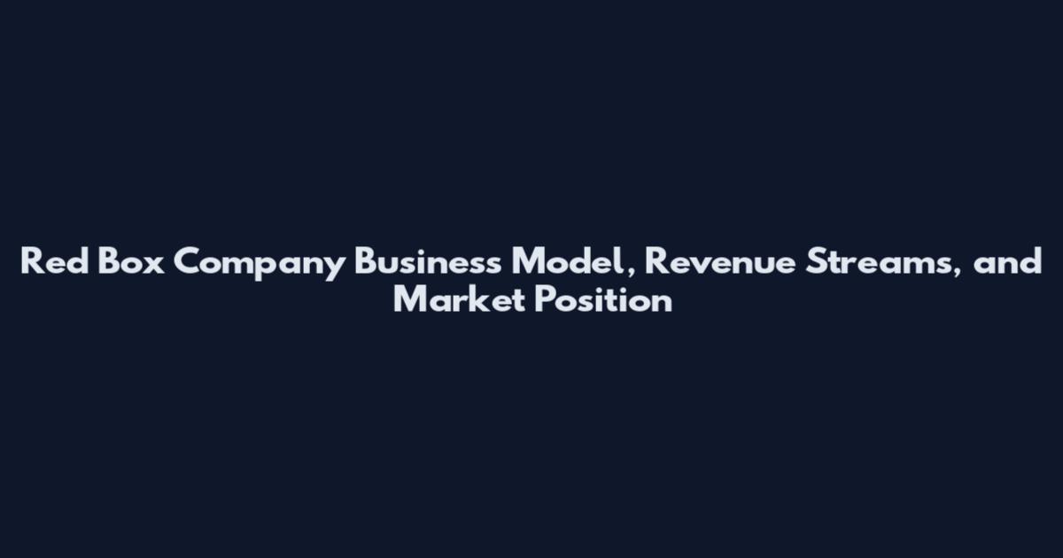 Red Box Company Business Model, Revenue Streams, and Market Position